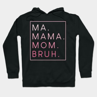 Mama Mommy Mom Bruh Hoodie